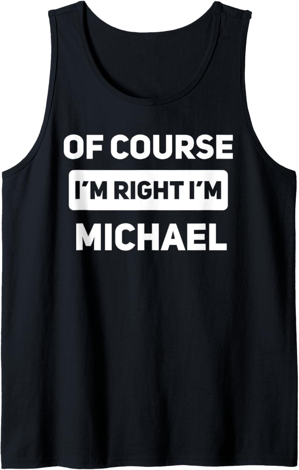Of Course I'm Right I'm Michael Funny Name Tank Top Tank Top | Trending 2025
