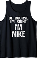 Mens Of Course I'm Right I'm Mike Funny Sarcastic Michael Joke Tank Top Tank Top | Everyday Casual Wear
