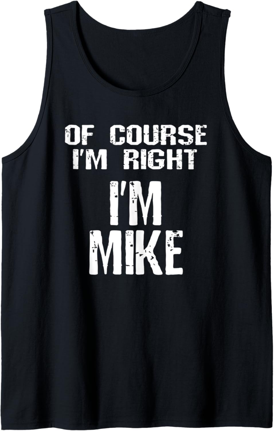 Mens Of Course I'm Right I'm Mike Funny Sarcastic Michael Joke Tank Top Tank Top | Everyday Casual Wear