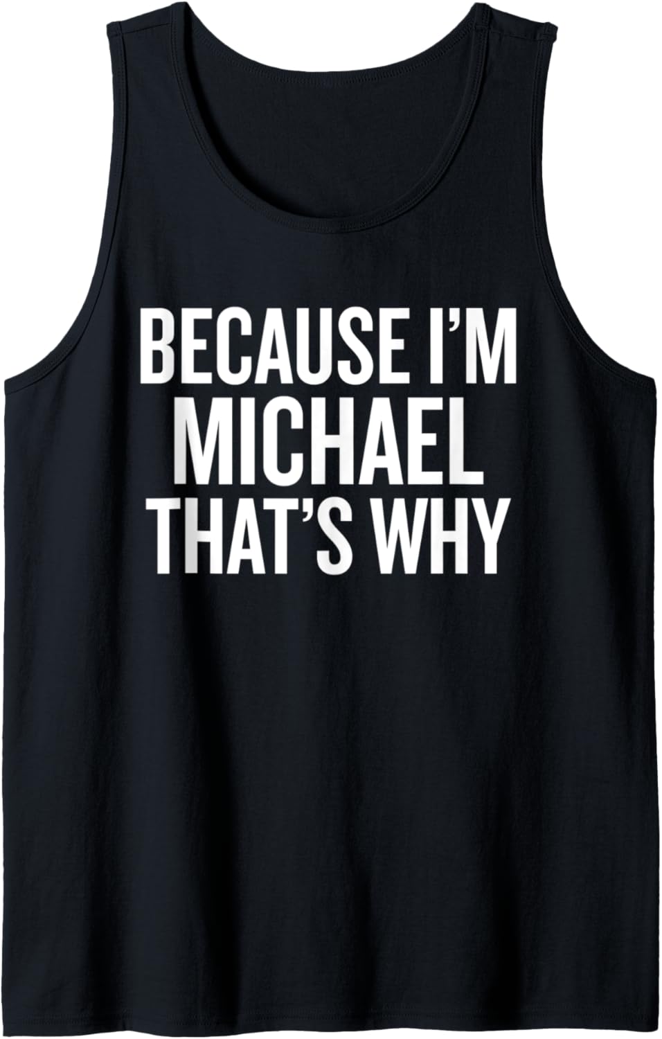 Because I'm MICHAEL That's Why Funny Tank Top Tank Top | Everyday Casual Wear