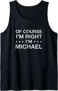 Of Course I'm Right I'm Michael Name Personalized Nickname Tank Top Tank Top | Trending 2025