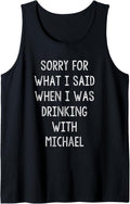 Sorry For What I Said While I Was Drinking With Michael Tank Top Tank Top | Trending 2025