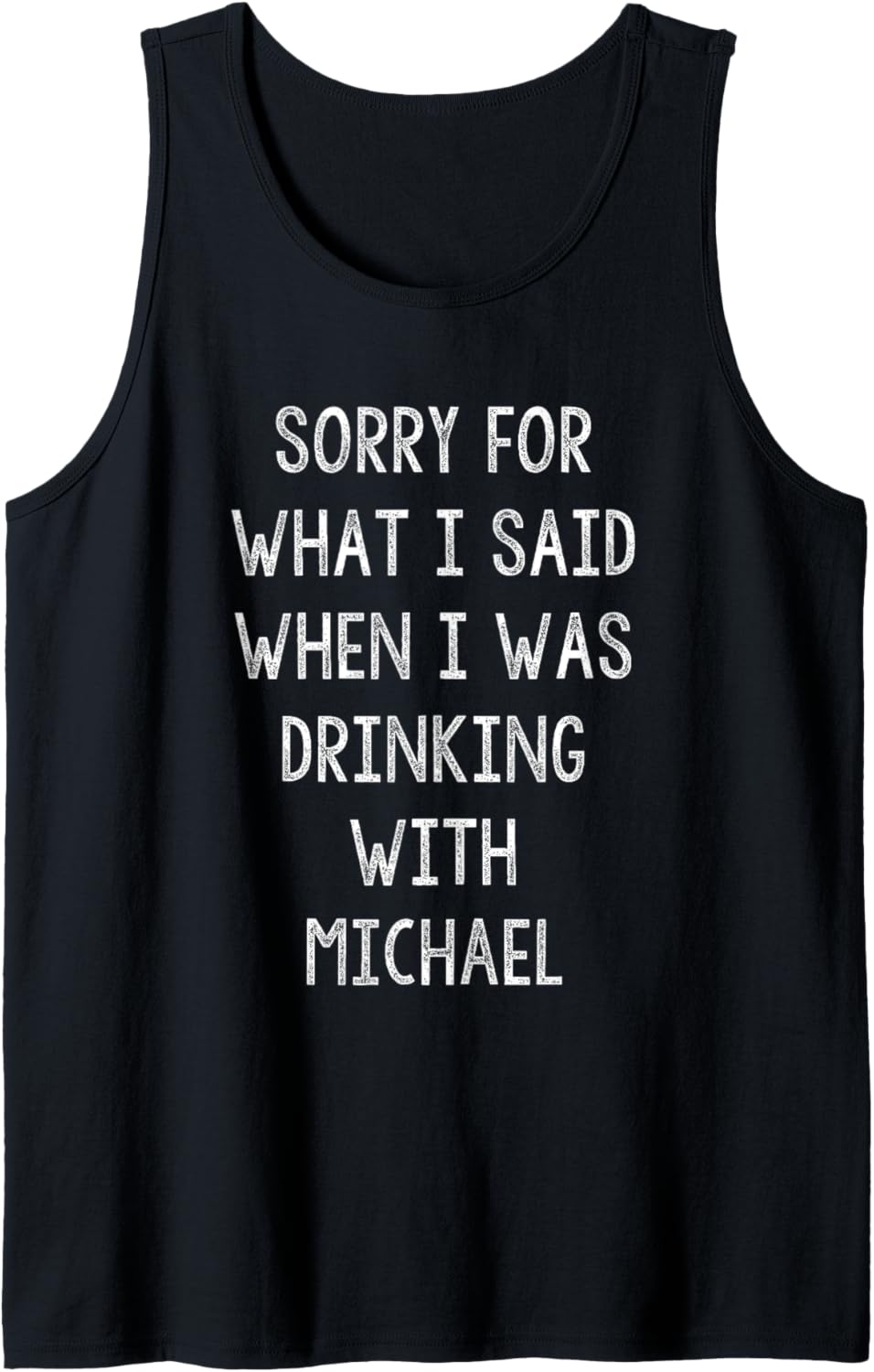 Sorry For What I Said While I Was Drinking With Michael Tank Top Tank Top | Trending 2025