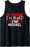 Of Course Im Right Im MICHAEL T-Shirt Name MICHAEL Tank Top Tank Top | Everyday Casual Wear