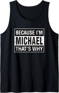 Michael Name, Because I'm Michael That's Why Tank Top Tank Top | Trending 2025