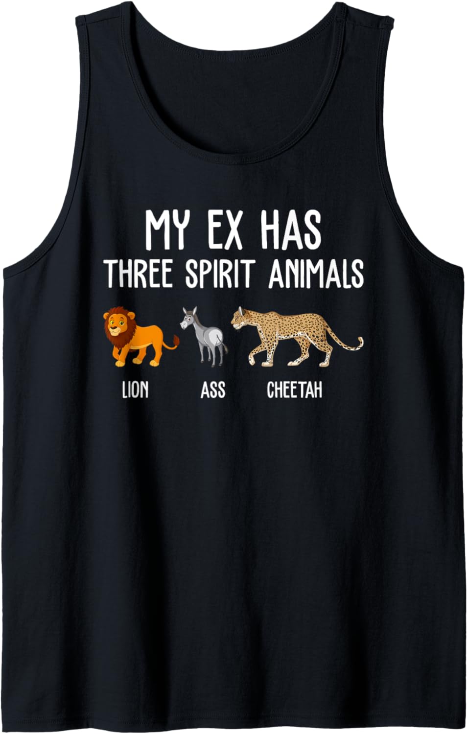 My Ex Has Three Spirit Animals Lion Ass Cheetah Tank Top Tank Top Streetwear Style Gift Ready