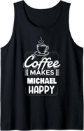 Mens Coffee Makes Michael Happy Funny Michael Name Saying Tank Top Tank Top | Perfect Gift Idea