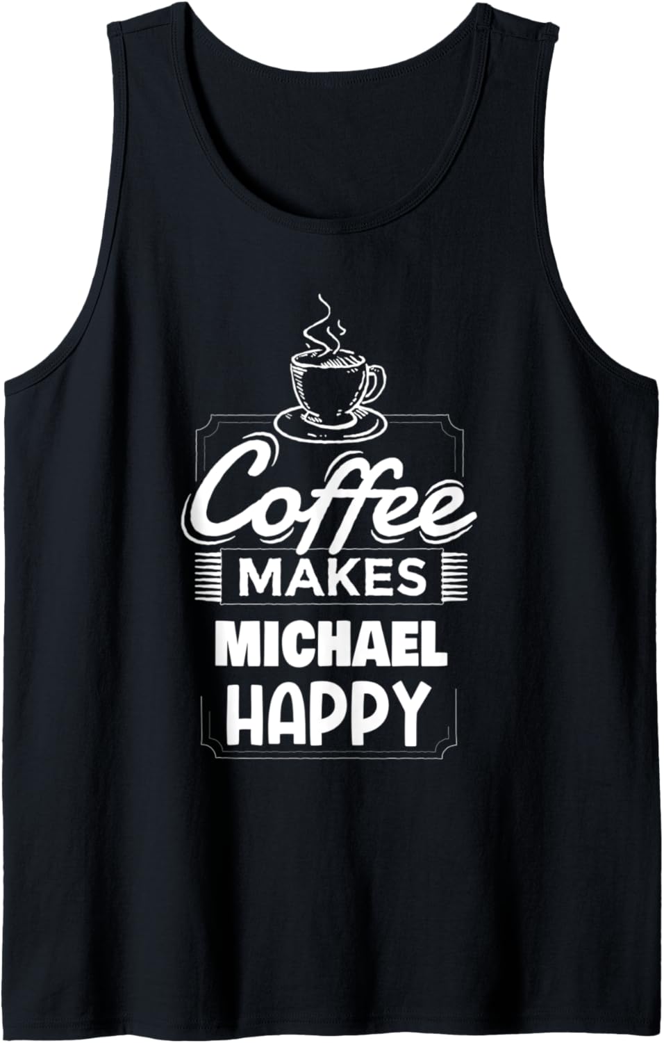 Mens Coffee Makes Michael Happy Funny Michael Name Saying Tank Top Tank Top | Perfect Gift Idea
