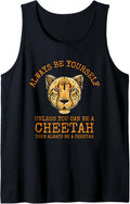 Always Be Yourself Unless You Can Be a Cheetah Tank Top Tank Top Streetwear Style Fan Favorite