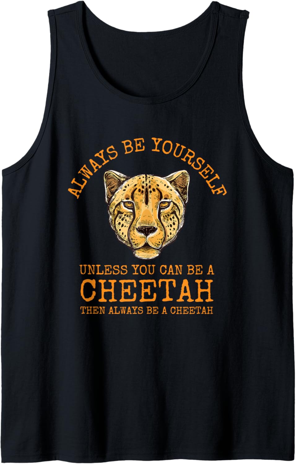 Always Be Yourself Unless You Can Be a Cheetah Tank Top Tank Top Streetwear Style Fan Favorite