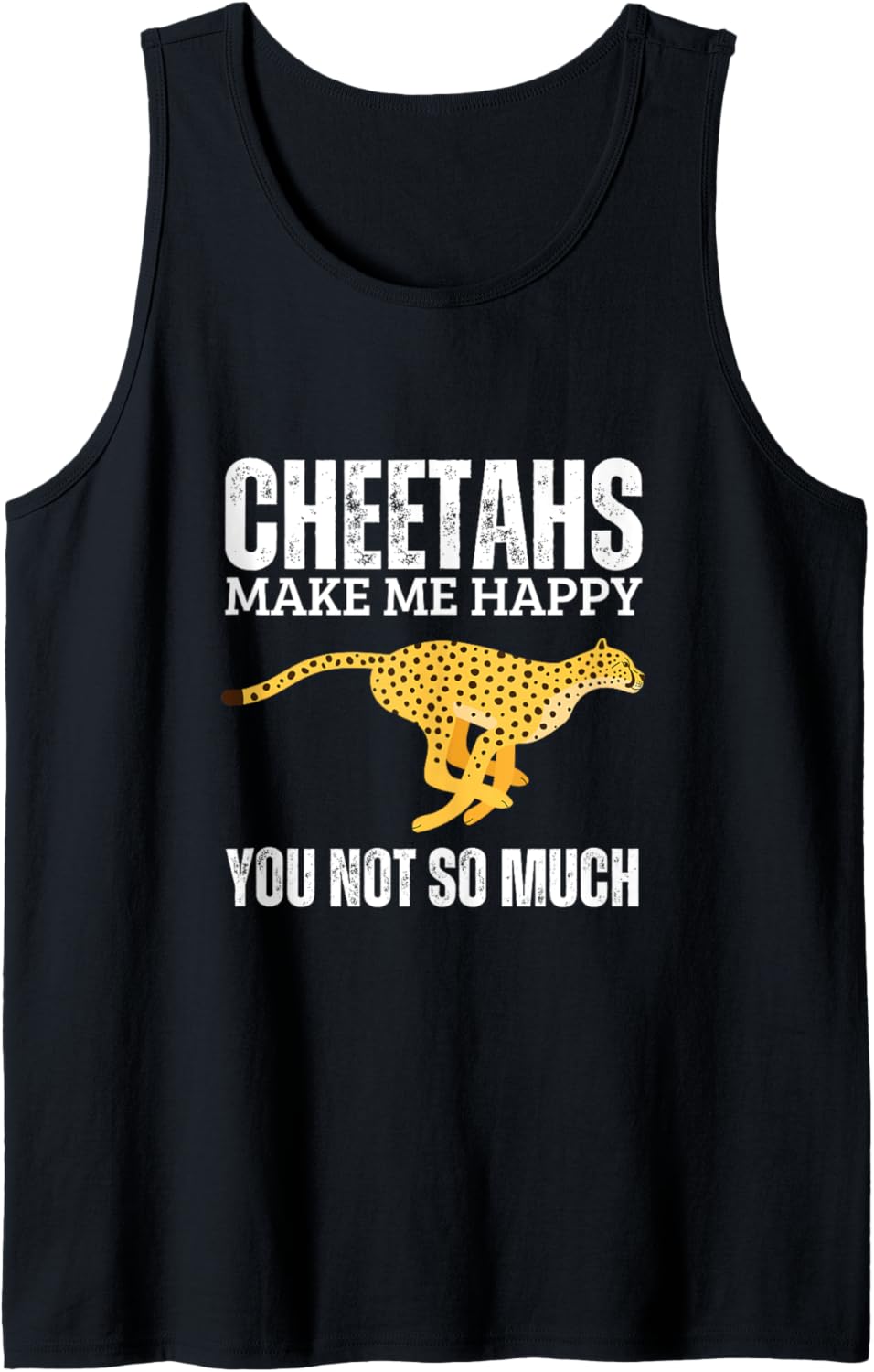 Cheetahs Make Me Happy You Not So Much Funny Cheetah Tank Top Tank Top Premium Print Everyday Wear
