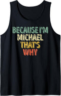 Funny Personalized Name Shirt Because I'm Michael That's Why Tank Top Tank Top | US Best Seller