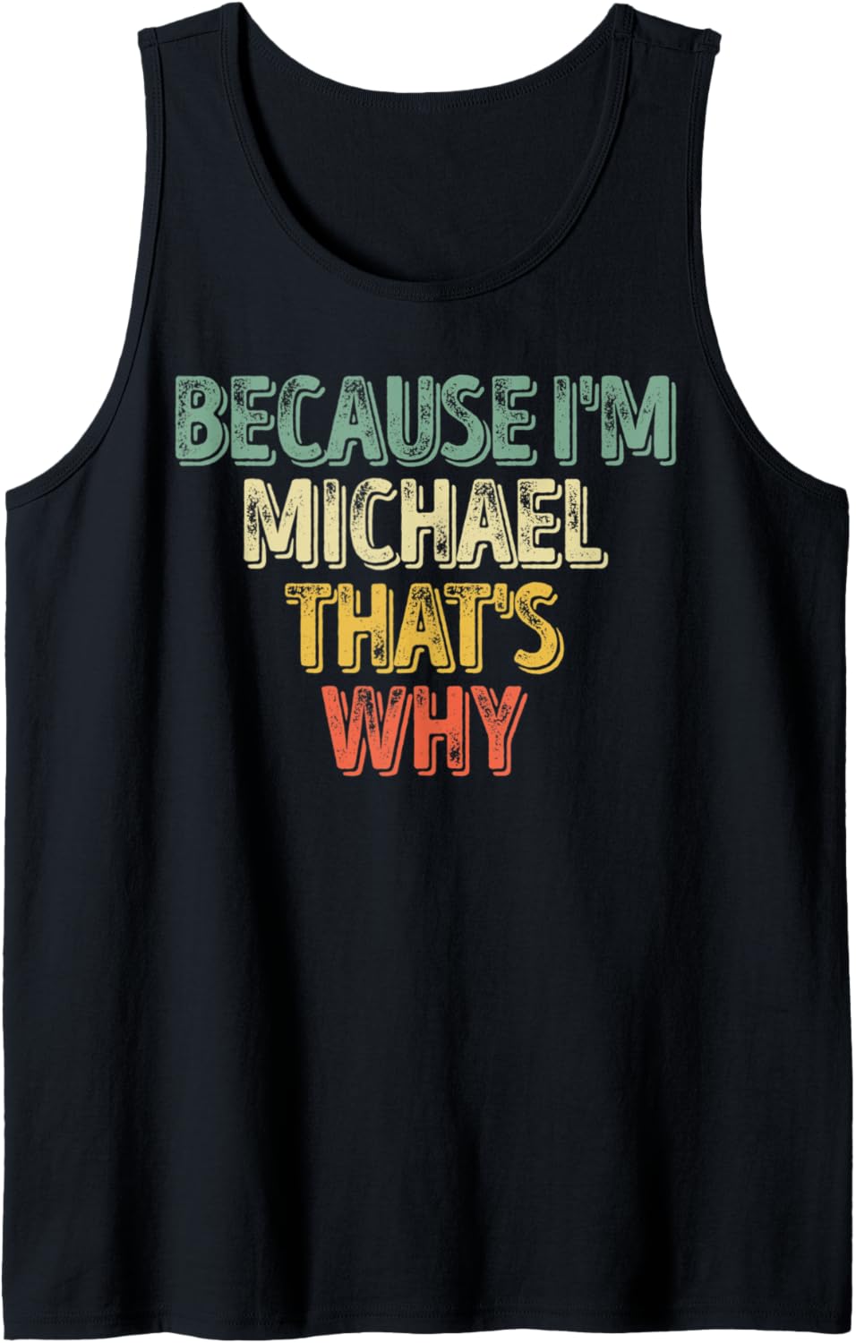 Funny Personalized Name Shirt Because I'm Michael That's Why Tank Top Tank Top | US Best Seller