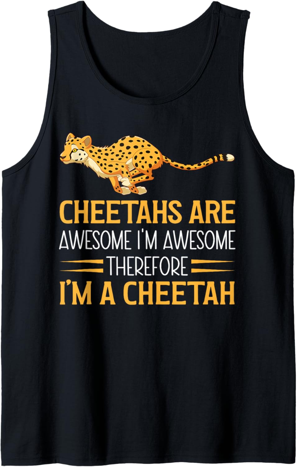 Cheetahs Are Awesome I m Awesome Therefore I m A Cheetah Tank Top Tank Top Streetwear Style Fan Favorite