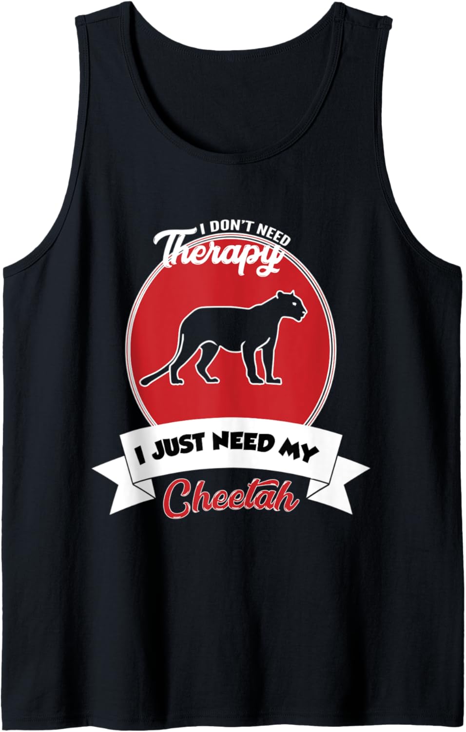 I don t need Therapy I just need my cheetah Tank Top Tank Top High Search Demand Fan Favorite
