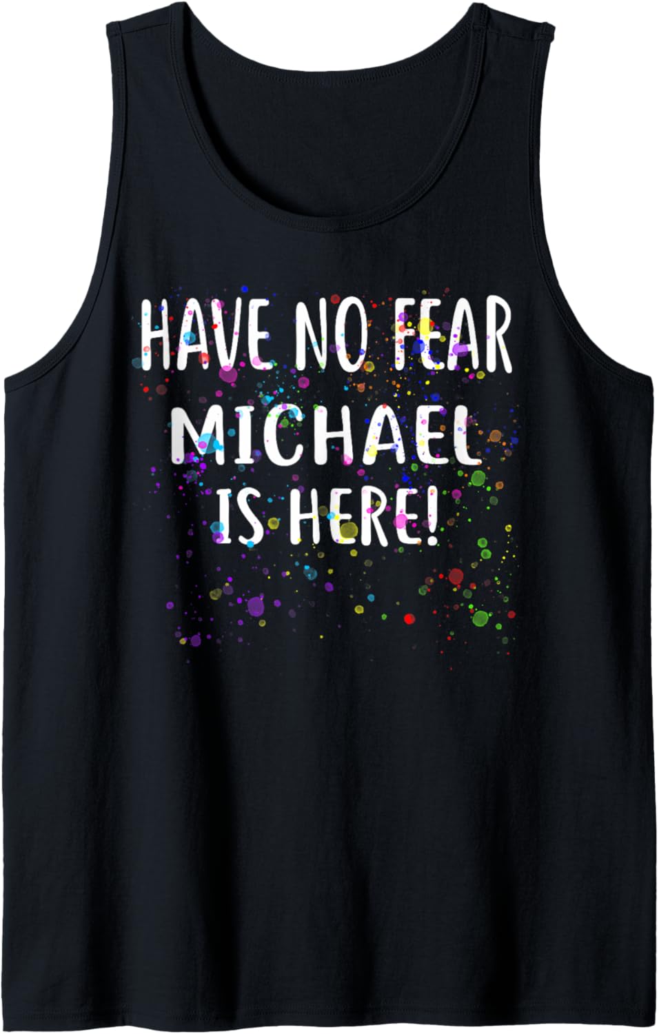 Have No Fear MICHAEL Is Here! T-Shirt Name Tank Top Tank Top | Perfect Gift Idea
