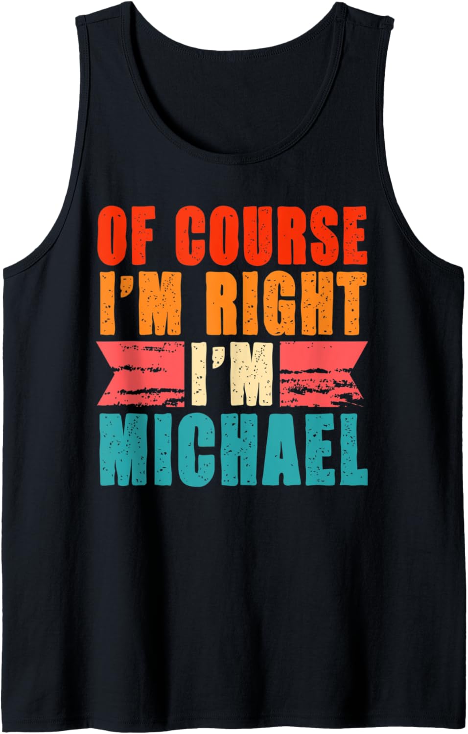 Of Course I'm Right I'm Michael Tank Top Tank Top | Perfect Gift Idea