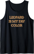 Leopard is my Favorite Color Cheetah Animal Print Funny Tank Top Tank Top High Search Demand Gift Ready