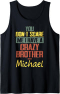 You Don't Scare Me I Have A Crazy Brother Named Michael Tank Top Tank Top | Perfect Gift Idea