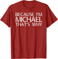 BECAUSE I'M MICHAEL THAT'S WHY Fun Shirt Funny Gift Idea T-Shirt | Perfect Gift Idea