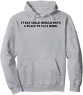 Every Child Should Have A Place To Call Home Pullover Hoodie Hoodie | US Viral Pick | Perfect Gift Choice