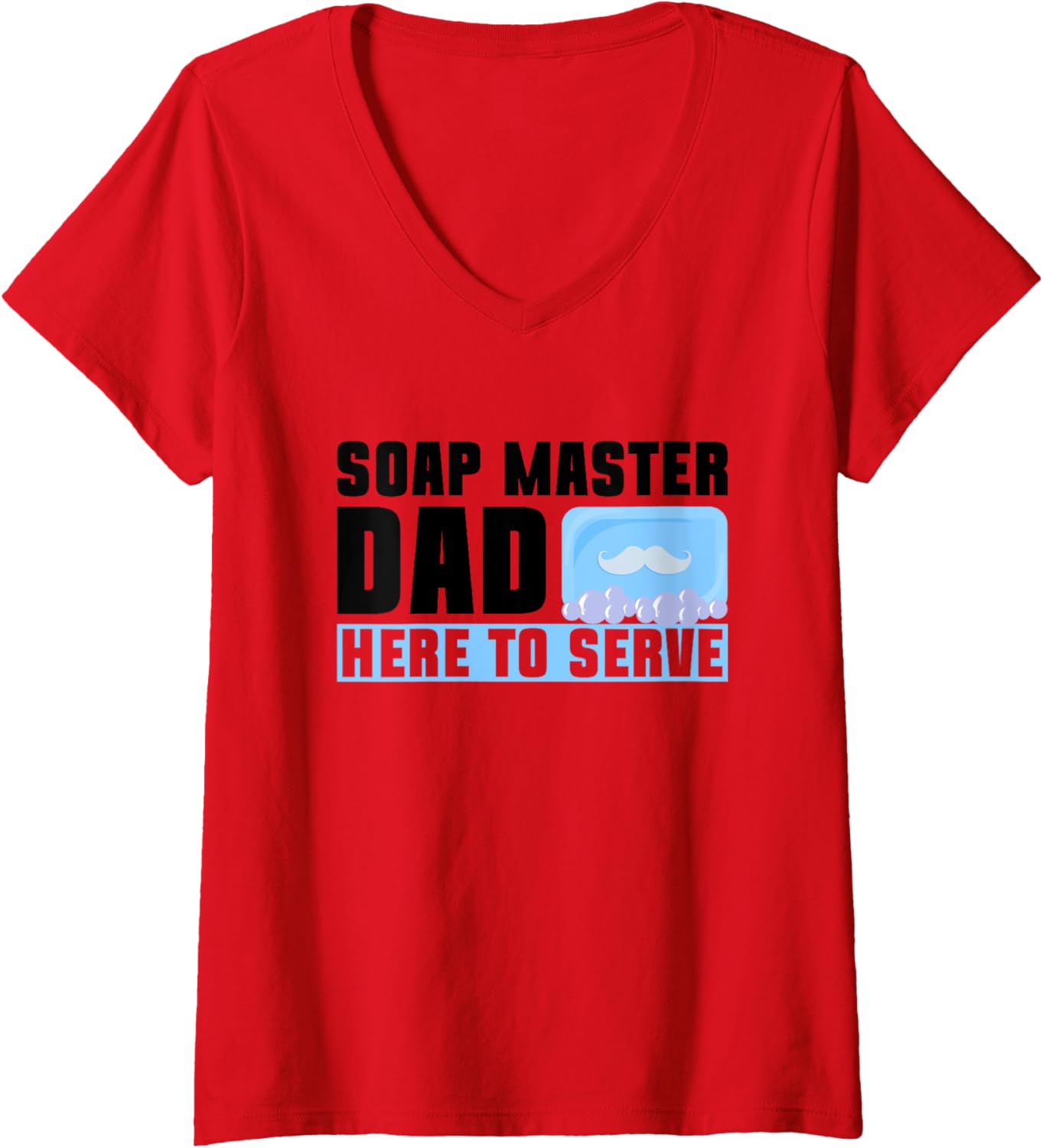 Womens Soap Master Dad Here To Serve - Soap Making Soap Maker V-Neck Apparel | Premium Quality | Must-Have Style