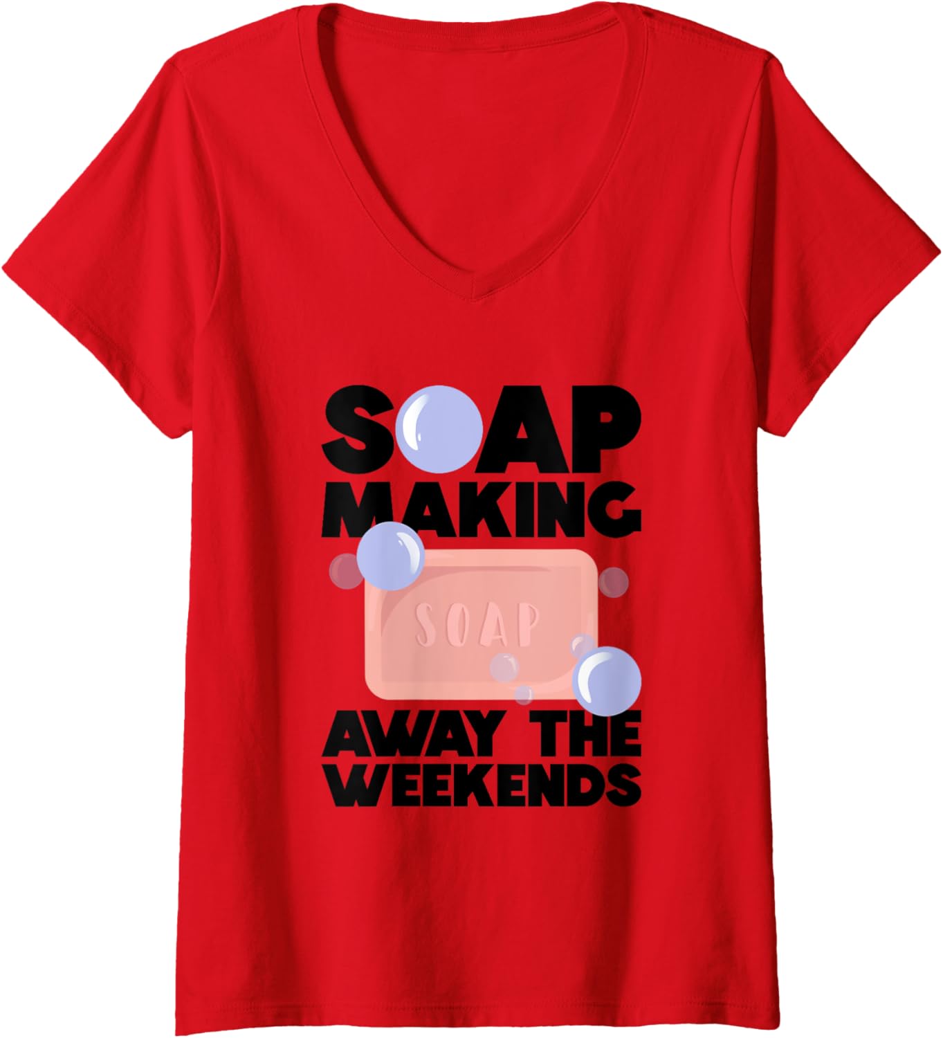 Womens Soap Making Away The Weekends - Soap Making Soap Maker V-Neck Apparel | Trending 2025 | Comfort Daily Wear