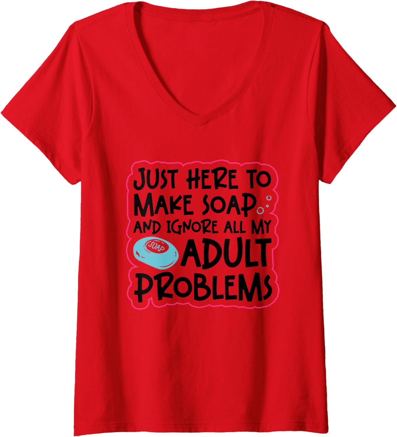 Womens Just Here To Make Soap - Funny Soap Making Soap Maker V-Neck Apparel | High Search Volume | Comfort Daily Wear