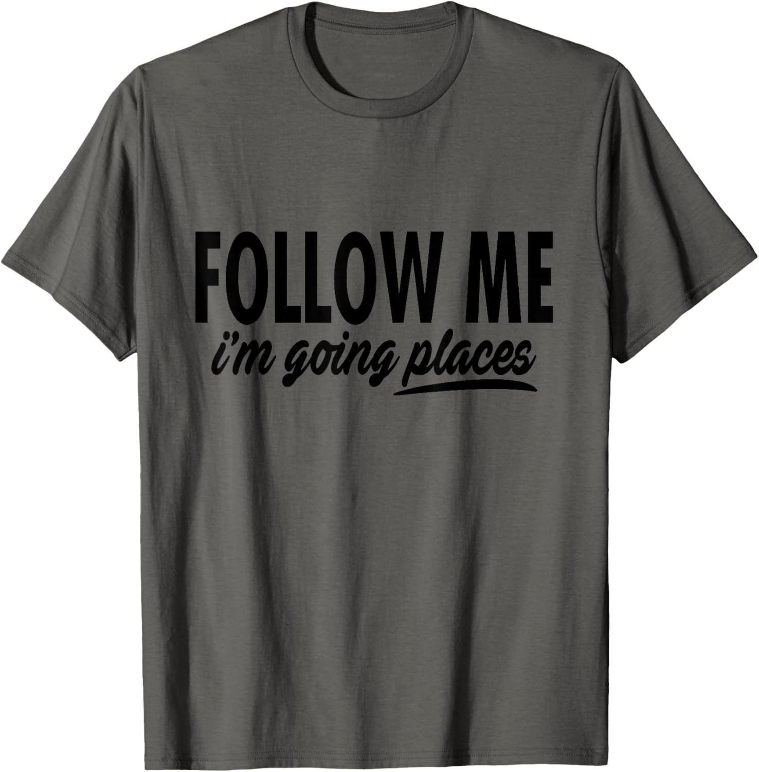 Funny - Follow Me I'm Going Places Apparel | Premium Quality | Top Rated Comfort