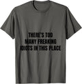 There's Too Many Freaking Idiots In This Place Apparel | US Viral Pick | Daily Wear Essential