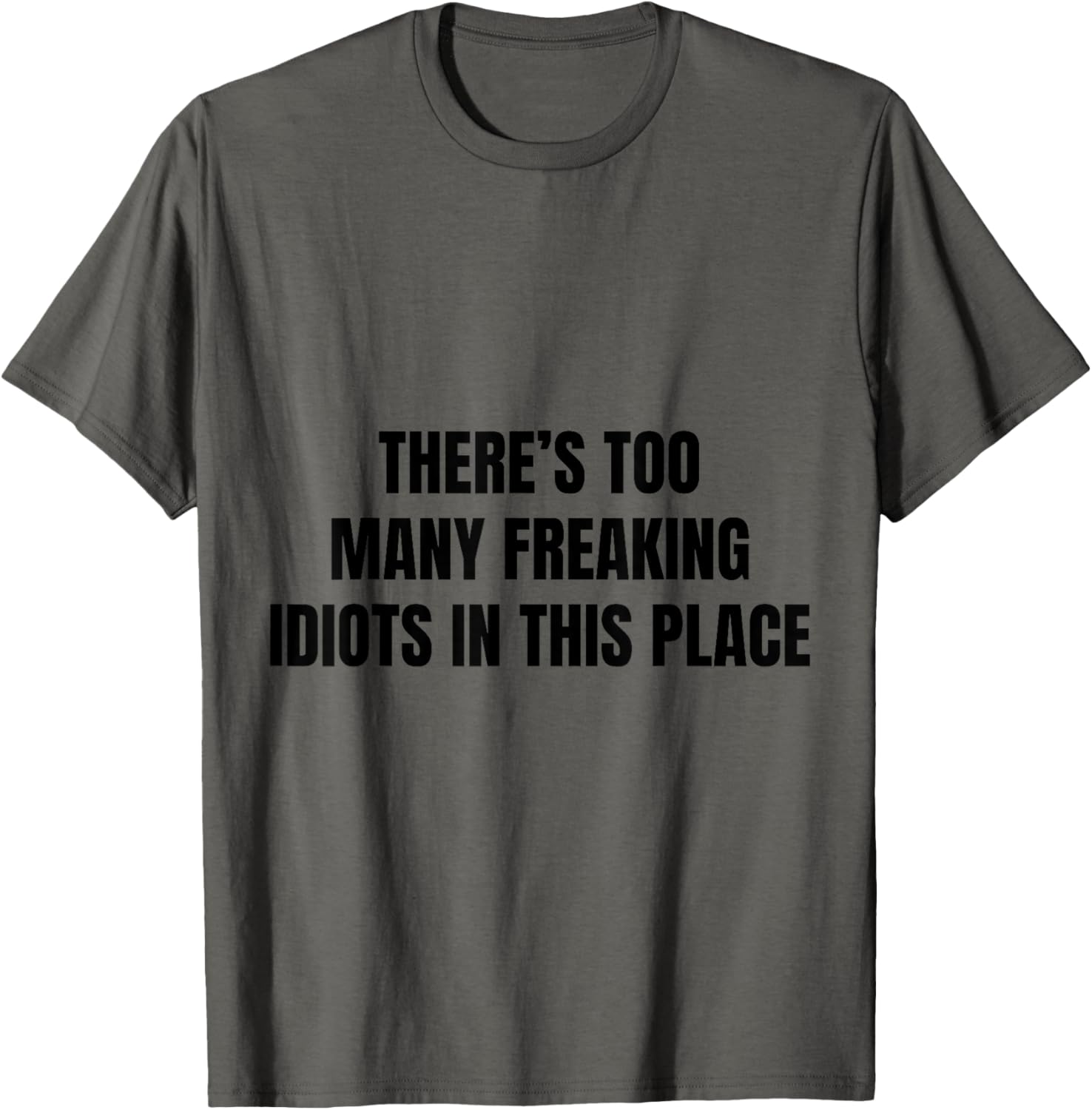 There's Too Many Freaking Idiots In This Place Apparel | US Viral Pick | Daily Wear Essential