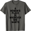A Woman's Place is Wherever She Wants Tee Shirt 1 T-Shirt | US Viral Pick | Aesthetic Casual Look