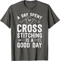 Cross Stitch Shirt Day Spent Cross Stitching Is A Good Day T-Shirt | Viral US Pick | Perfect for Crafters
