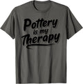 Pottery Is My Therapy Funny Pot Maker Gift For Women Apparel | High Search Volume | Comfort Daily Wear