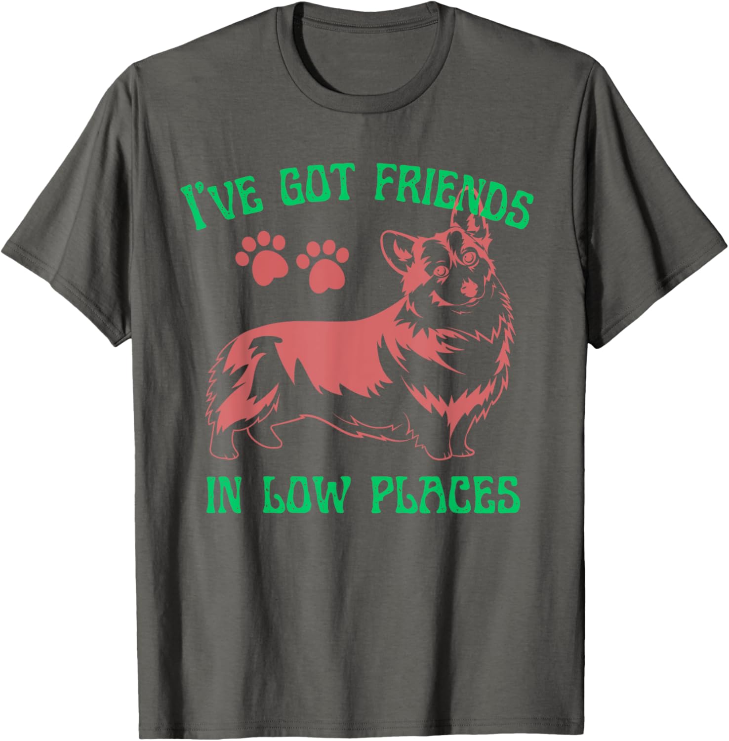 I've Got Friends In Low Places Funny Welsh Corgi Dog Mom Dad Apparel | Trending 2025 | Customer Favorite