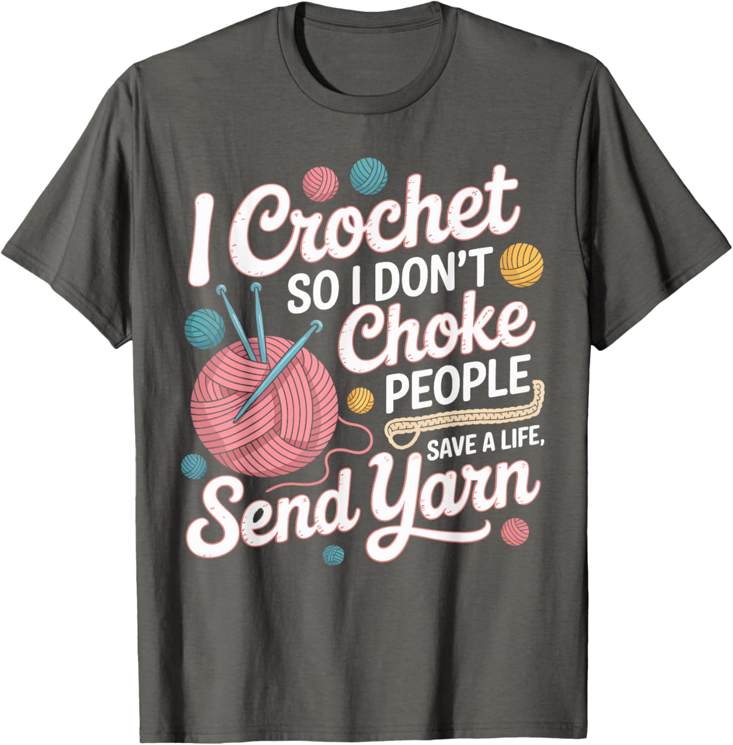 I Crochet So I Don u2019t Choke People Yarn Lover Gifts Crocheter Yarn Supply | High Search Volume | Perfect for Craf...