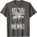 What Doesn't Kill You Makes You Stronger Except Bears Gift Apparel | Trending 2025 | Perfect Gift Idea