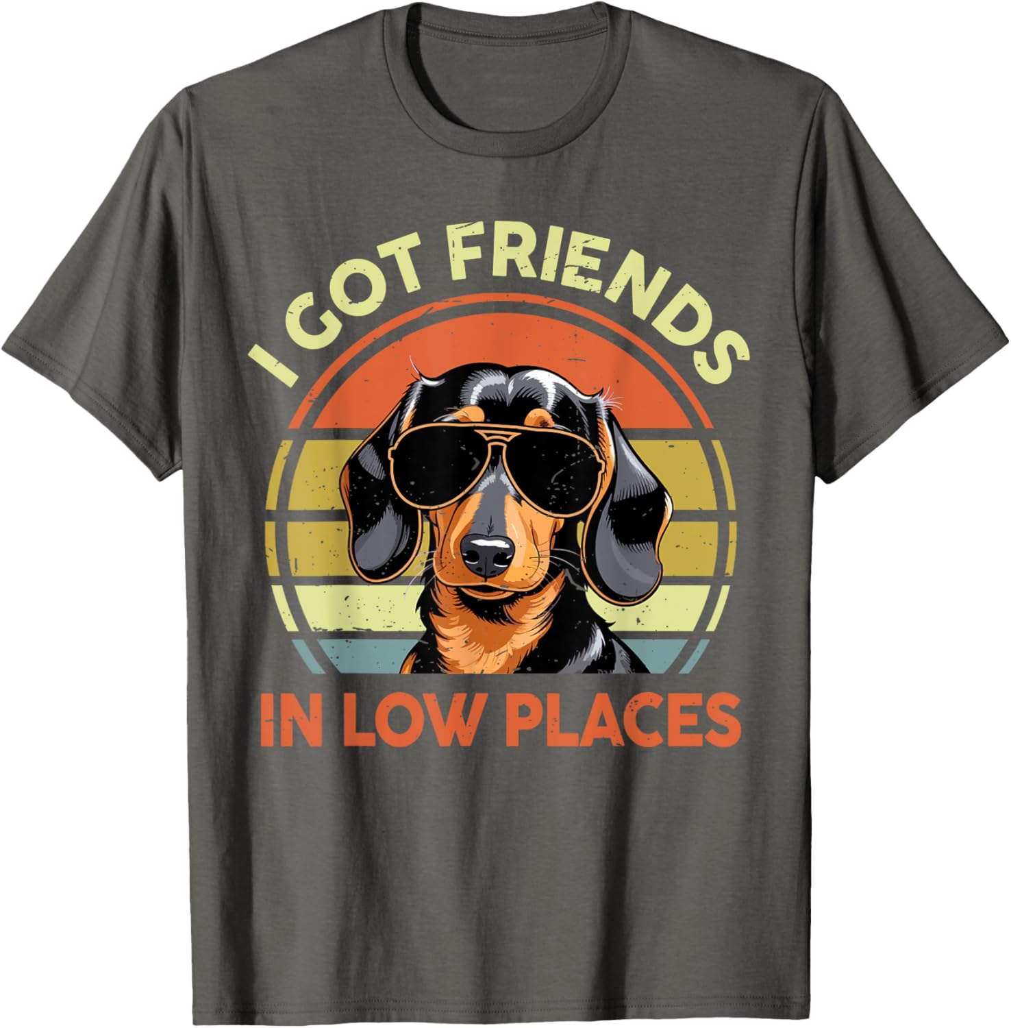 I Got Friends In Low Place Funny Dachshund Men Women Mom Dad Apparel | High Search Volume | Perfect Gift Choice