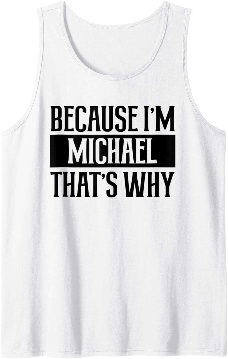 Mens Because I'm Michael That's Why Funny Michael Tank Top Tank Top | Trending 2025