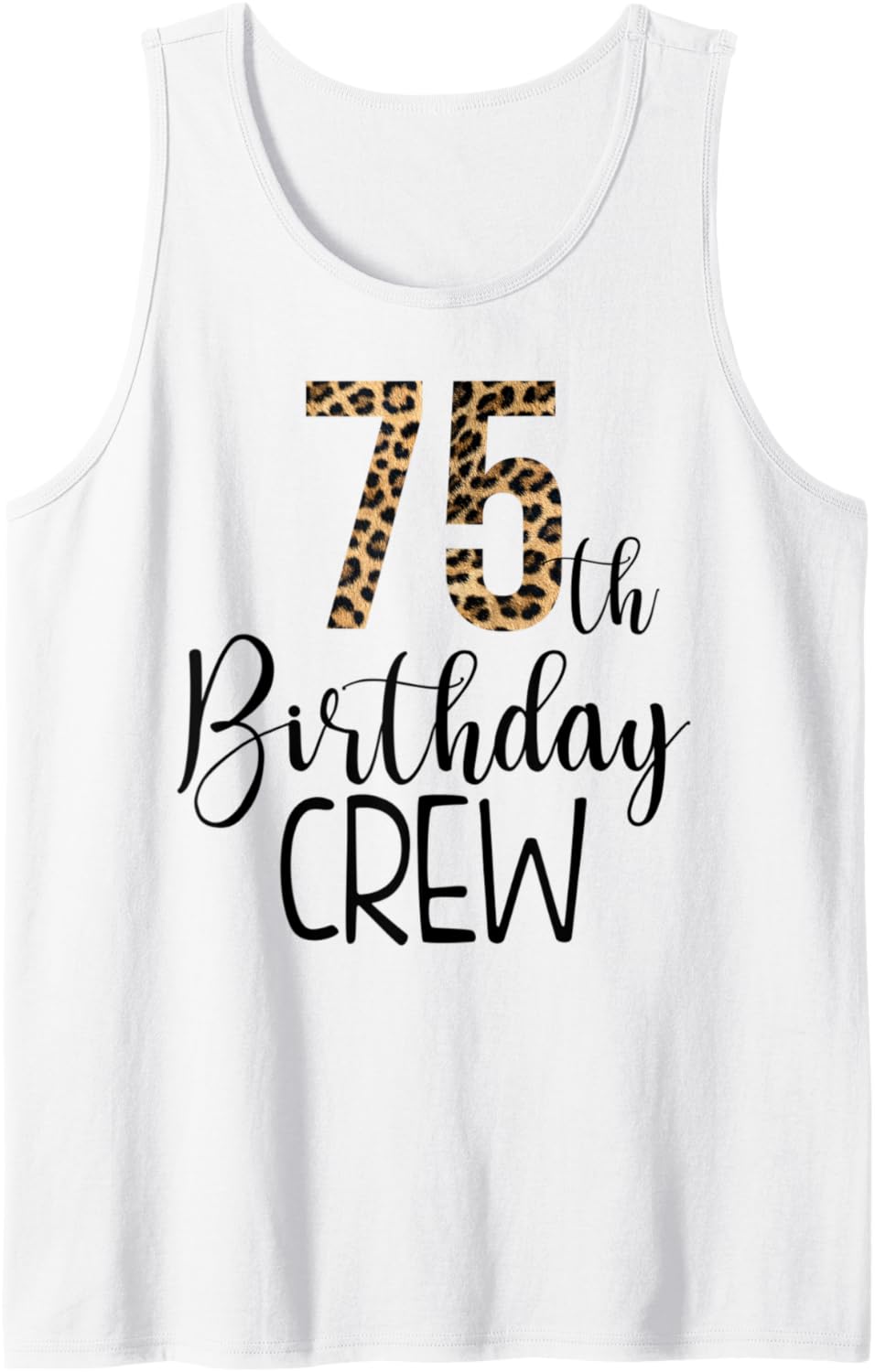 75 Year Birthday Party Leopard Print 75th Birthday Crew Tank Top Tank Top High Search Demand Everyday Wear