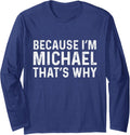 Michael Name Design Because I'm Michael That's Why, Michael Long Sleeve Apparel | Trending 2025