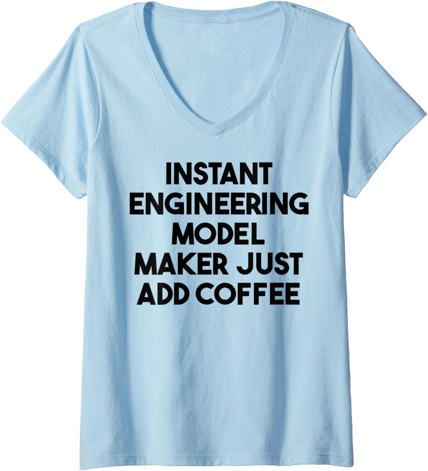 Womens Instant Engineering Model Maker Just Add Coffee V-Neck Apparel | High Search Volume | Perfect Gift Idea