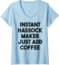 Womens Instant Hassock Maker Just Add Coffee V-Neck Apparel | Best Seller Pick | Perfect Gift Idea