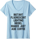 Womens Instant Fluorescent Lighting Model Maker Just Add Coffee V-Neck Apparel | Trending 2025 | Perfect Gift Idea