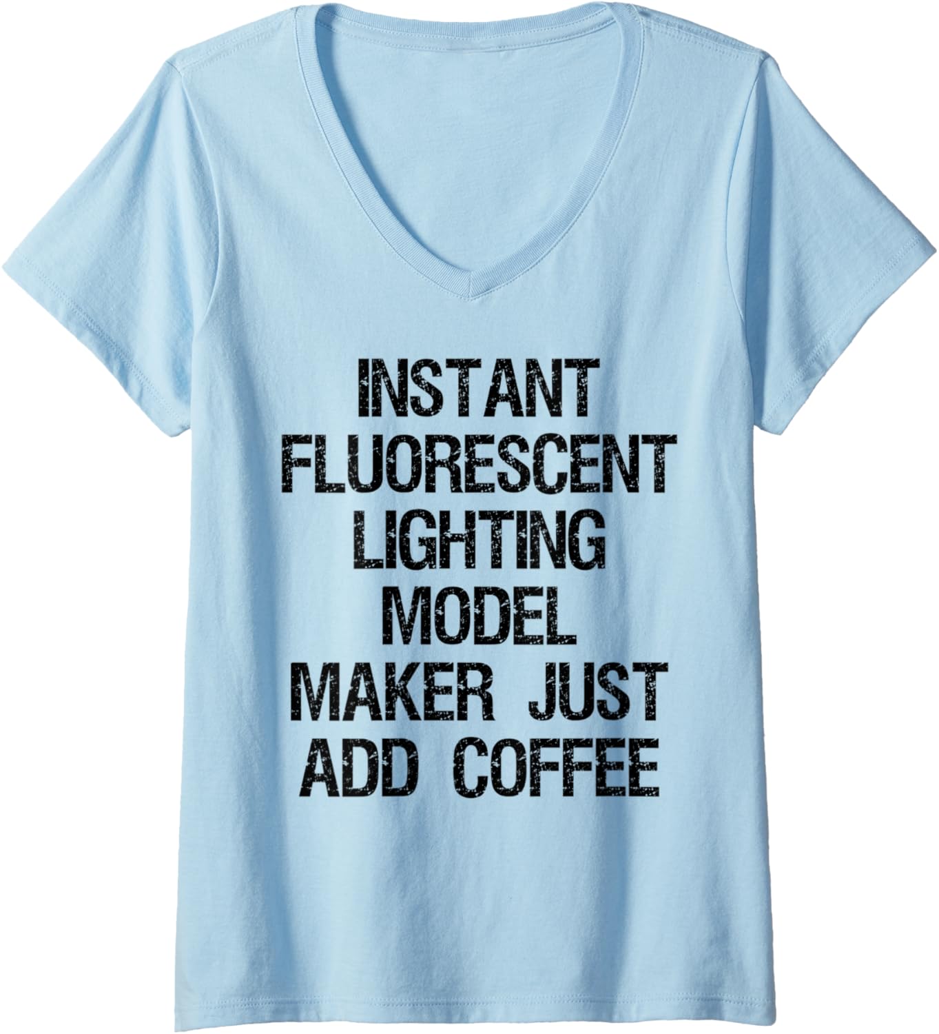 Womens Instant Fluorescent Lighting Model Maker Just Add Coffee V-Neck Apparel | Trending 2025 | Perfect Gift Idea