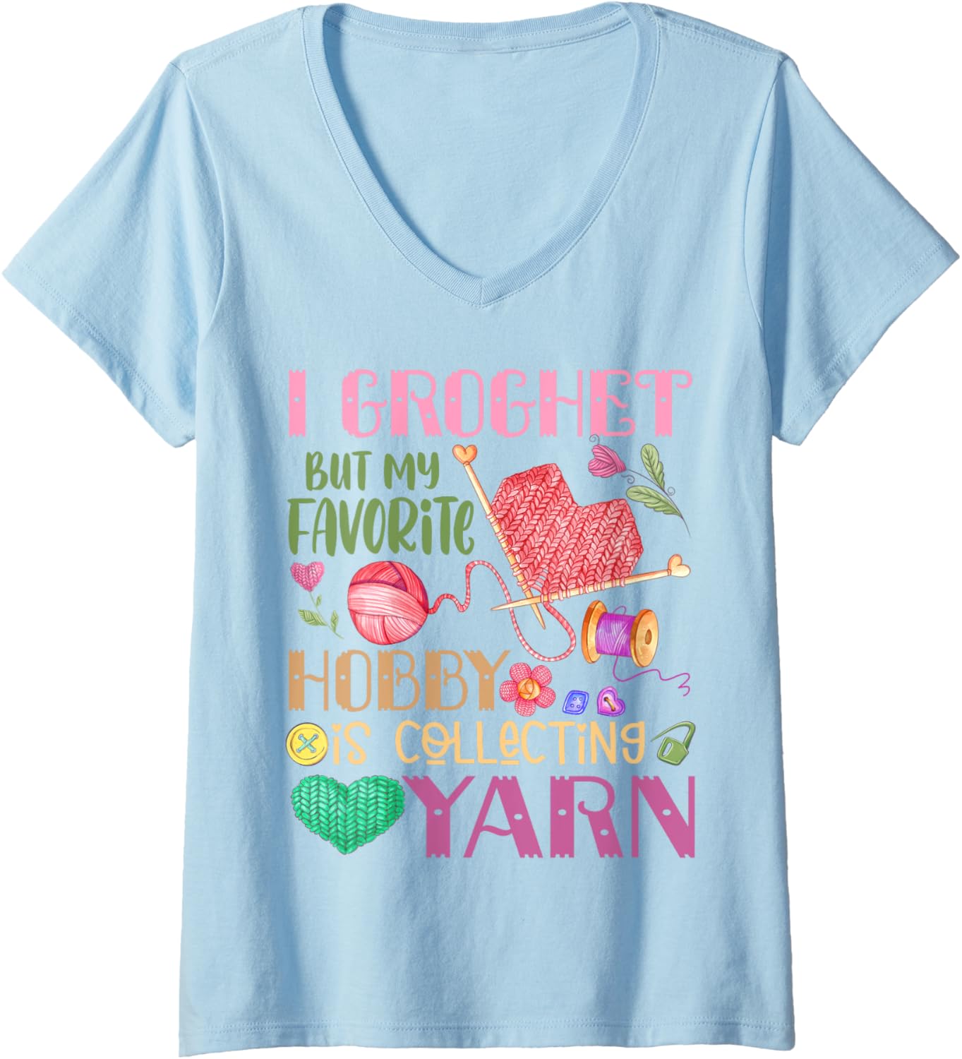 Womens I Crochet But My Favorite Hobby Is Collecting Yarn V-Neck Yarn Supply | Premium Quality | High CTR Title