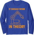 It Should Work In Theory Funny Robot Maker Robotics Engineer Long Sleeve Apparel | Best Seller Pick | Aesthetic Fit