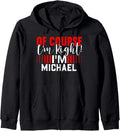 Of Course Im Right Im MICHAEL T-Shirt Name MICHAEL Zip Hoodie Hoodie | Viral Streetwear Style