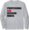 Professional Bad Decision Maker Long Sleeve Apparel | Best Seller Pick | Perfect Gift Idea