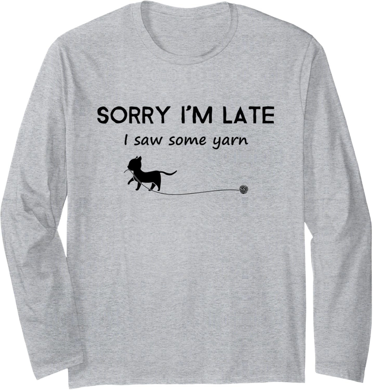 Sorry I'm Late I Saw Some Yarn Long Sleeve Yarn Supply | Trending 2025 | Customer Favorite